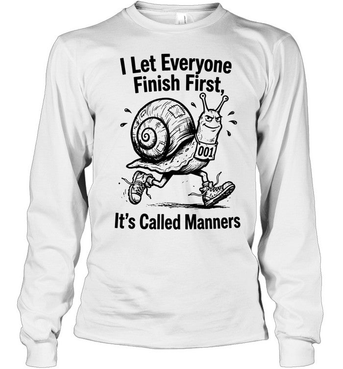 I let everyone finish firsts it’s called manners Unisex T-Shirt