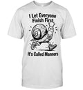 I let everyone finish firsts it’s called manners Unisex T-Shirt