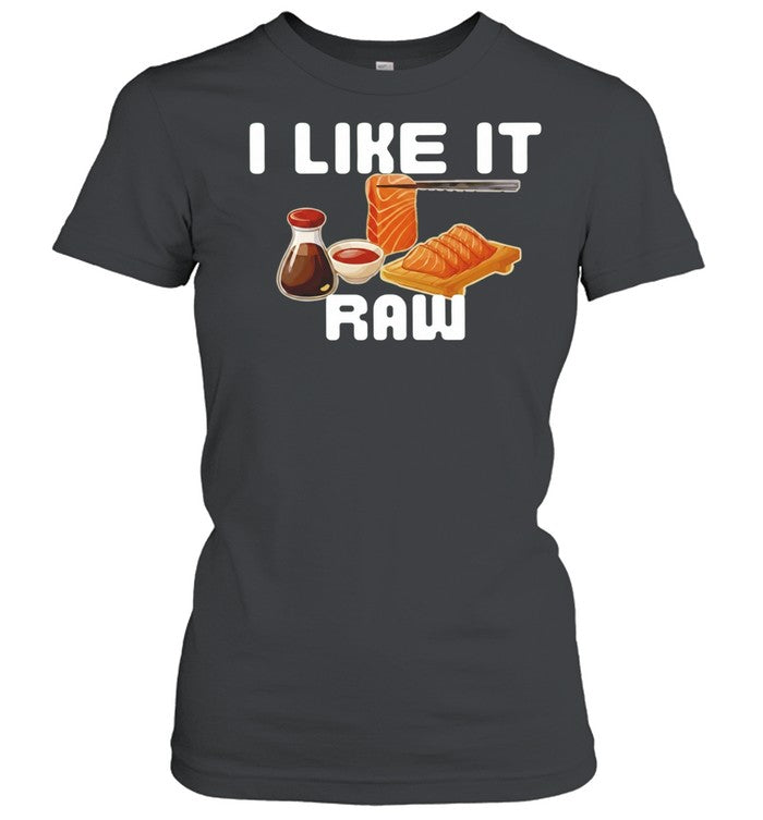 I Like It Raw Sashimi Unisex T-Shirt