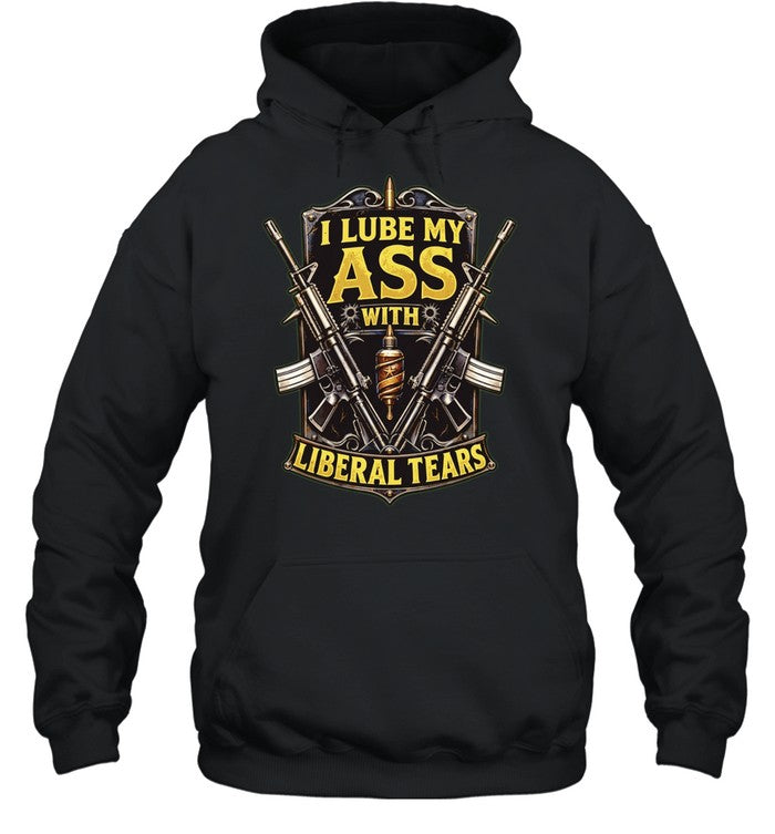 I Lube My Ass with Liberal Tears conservative gun Unisex T-Shirt