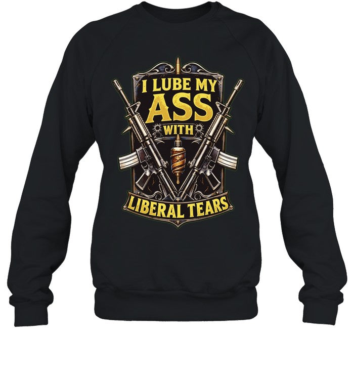 I Lube My Ass with Liberal Tears conservative gun Unisex T-Shirt