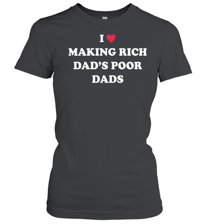 I Making Rich Dad’s Poor Dads Unisex T-Shirt