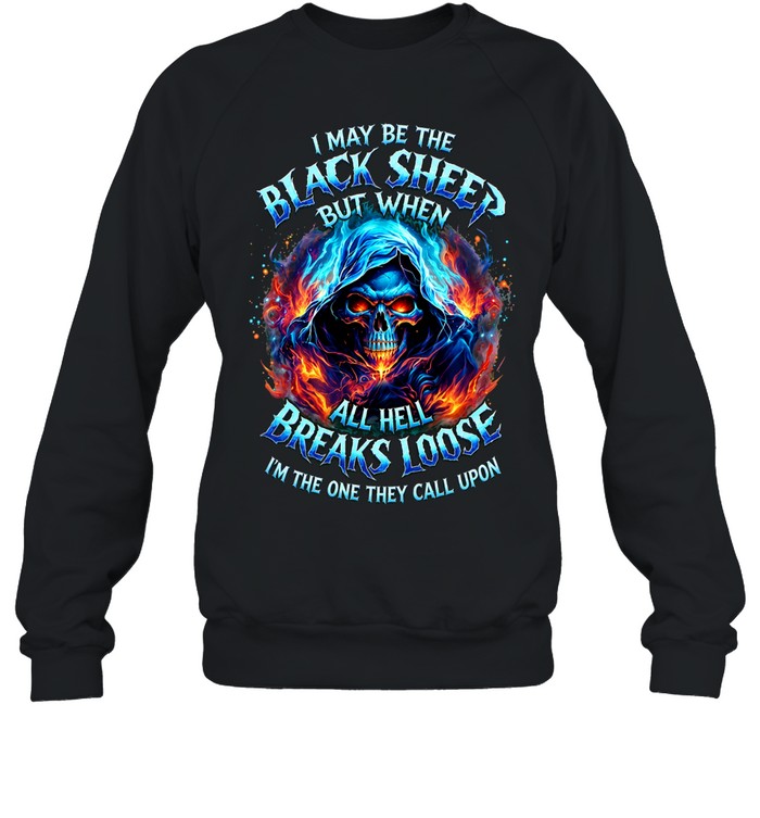 I MAY BE THE BLACK SHEEP BUT WHEN ALL HELL BREAKS LOOSE I’M THE ONE THEY CALL UPON Unisex T-Shirt