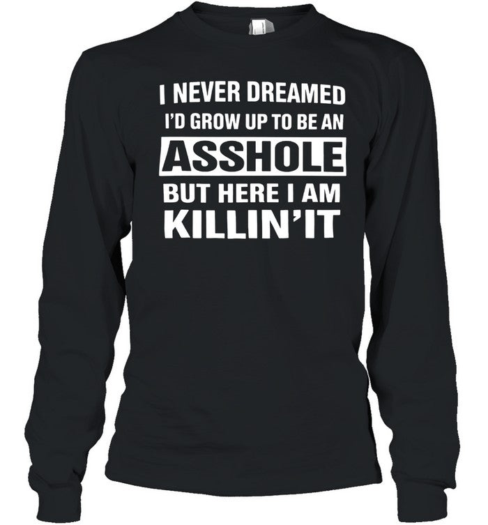 I NEVER DREAMED I’D GROW UP TO BE A Unisex T-Shirt