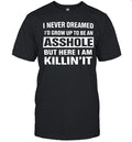 I NEVER DREAMED I’D GROW UP TO BE A Unisex T-Shirt