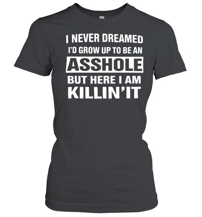 I NEVER DREAMED I’D GROW UP TO BE A Unisex T-Shirt