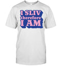 I Sliv Therefore I Am Unisex T-Shirt