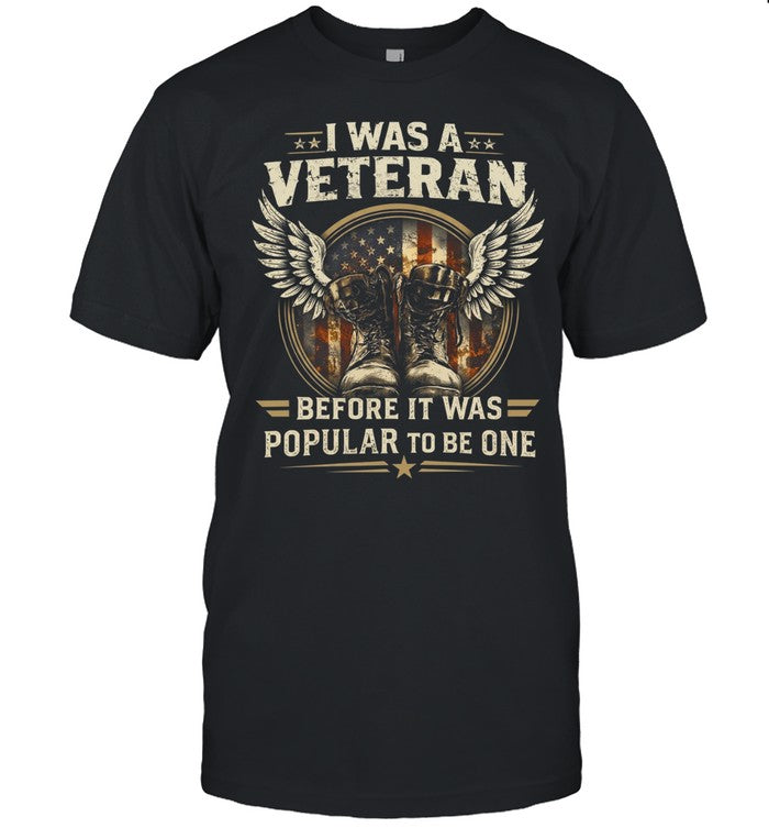 I Was A Veteran Before It Was Popular To Be One Unisex T-Shirt