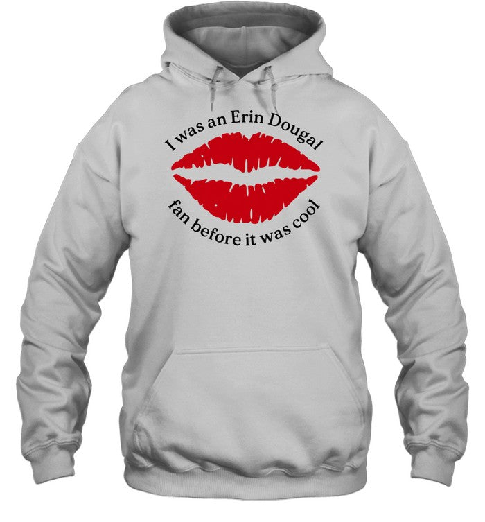 I Was An Erin Dougal Fan Before It Was Cool Unisex T-Shirt