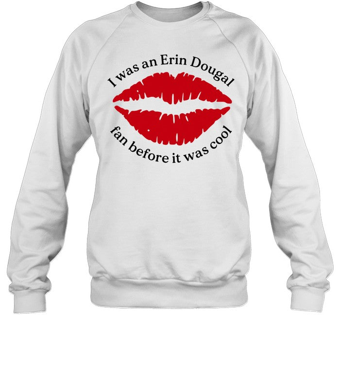 I Was An Erin Dougal Fan Before It Was Cool Unisex T-Shirt