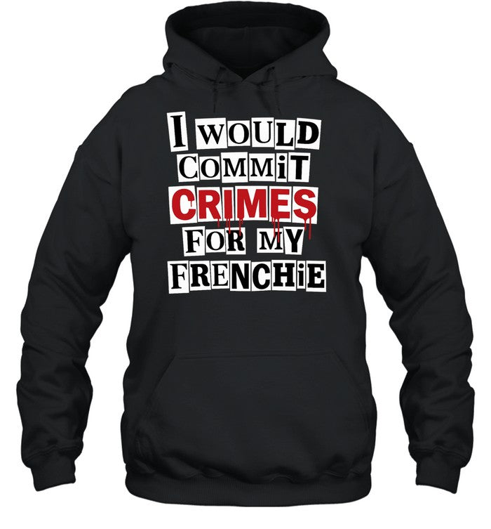 I would commit crime for my frenchie Unisex T-Shirt