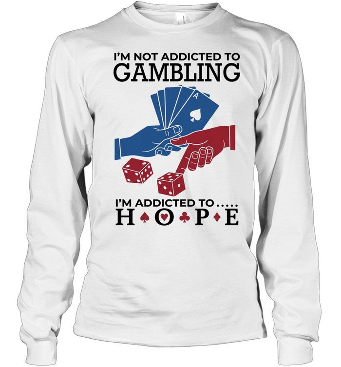 I’m not addictedto gambling I’m addicted to hope Unisex T-Shirt
