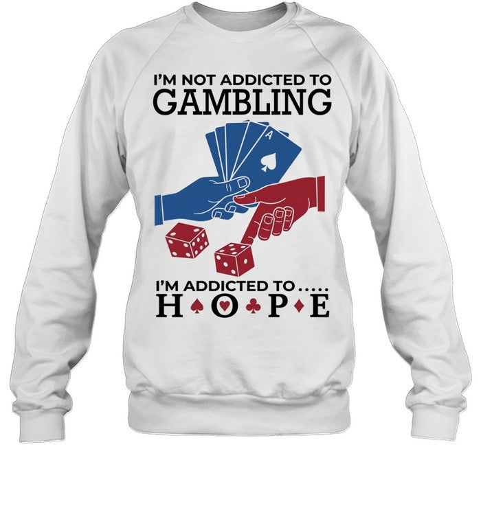 I’m not addictedto gambling I’m addicted to hope Unisex T-Shirt