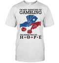 I’m not addictedto gambling I’m addicted to hope Unisex T-Shirt