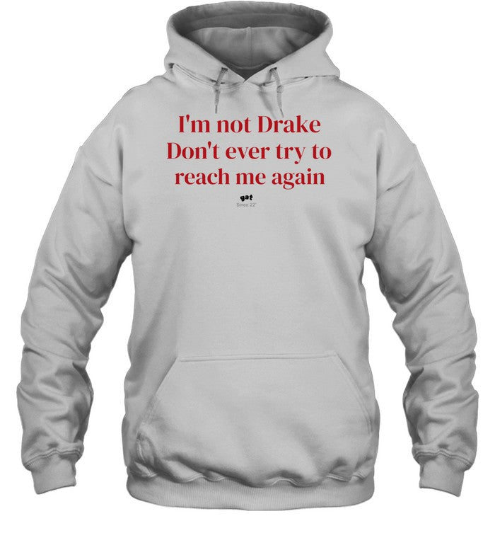 I’m not Drake don’t ever try to reach me again Unisex T-Shirt