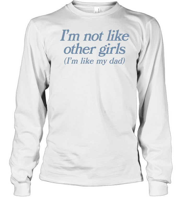 I’m not like other girls i’m like my dad Unisex T-Shirt