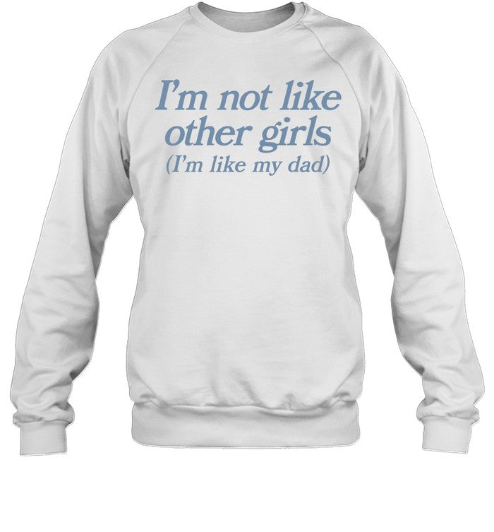 I’m not like other girls i’m like my dad Unisex T-Shirt