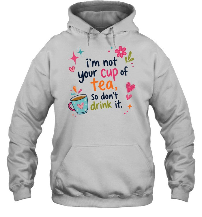 I’m not your cup of tea so don’t drink it Unisex T-Shirt