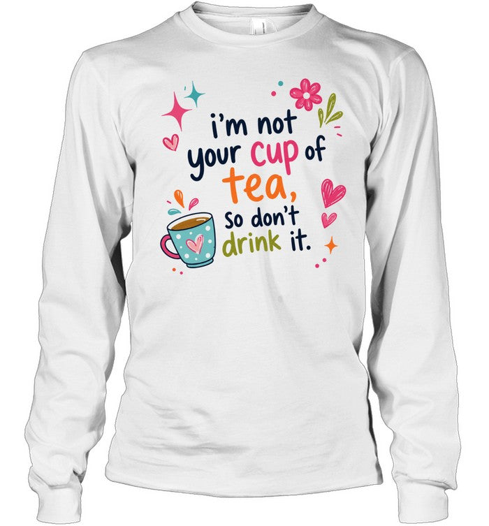 I’m not your cup of tea so don’t drink it Unisex T-Shirt