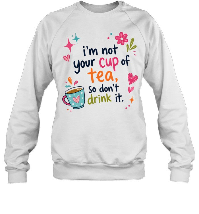I’m not your cup of tea so don’t drink it Unisex T-Shirt