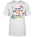I’m not your cup of tea so don’t drink it Unisex T-Shirt