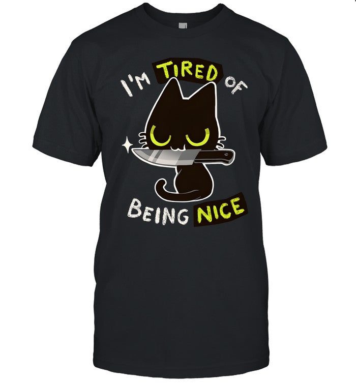 I’m Tired Of Being Nice Unisex T-Shirt