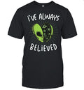 I’ve always believed Alien space galaxy UFO Unisex T-Shirt