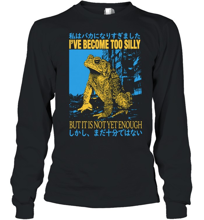 I’ve become too silly but it is not yet enough Unisex T-Shirt