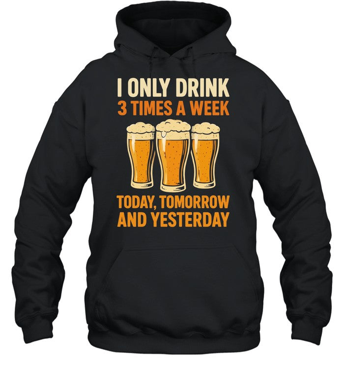 Beers I only drink 3 times a week today tomorrow and yesterday Unisex T-Shirt