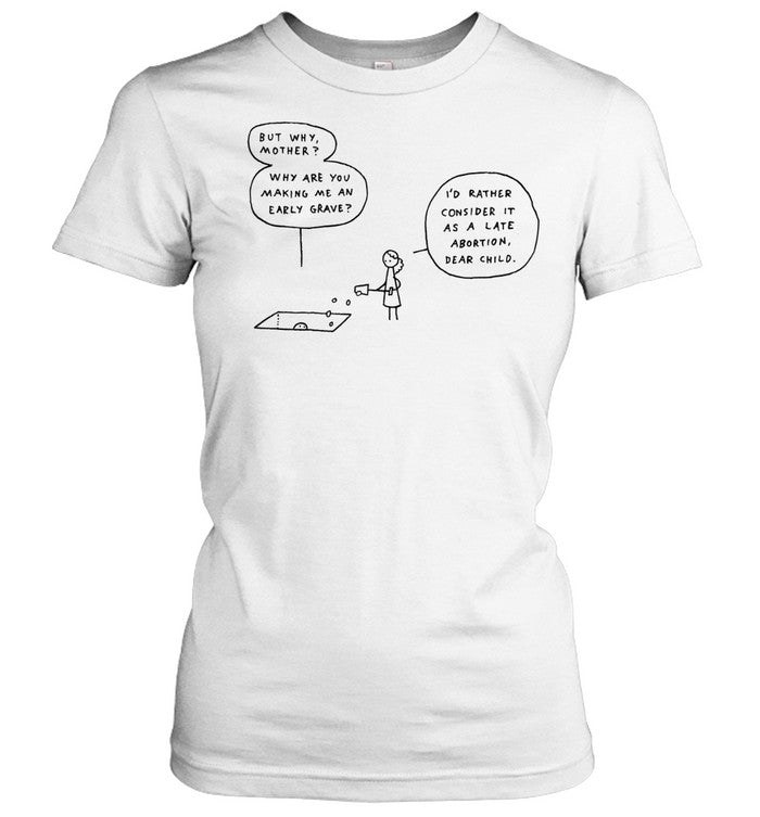 Late Abortion Dark Humor Unisex T-Shirt
