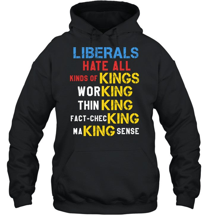 Liberals Hate All Kinds of Kings Working Thin King Fact-Checking Making Sense Unisex T-Shirt