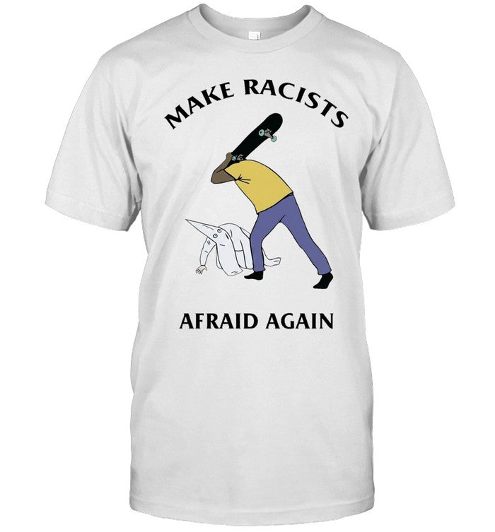 Make Racists Afraid Again anti-racism Unisex T-Shirt