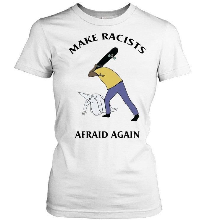 Make Racists Afraid Again anti-racism Unisex T-Shirt