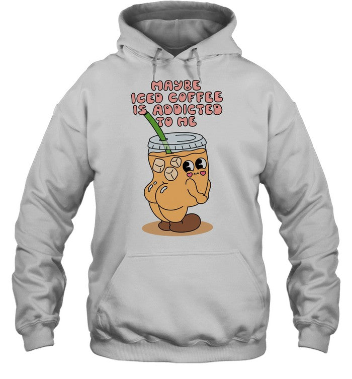 Maybe Iced Coffee Is Addicted to Me caffeine addict Unisex T-Shirt