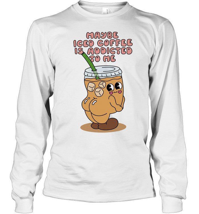 Maybe Iced Coffee Is Addicted to Me caffeine addict Unisex T-Shirt