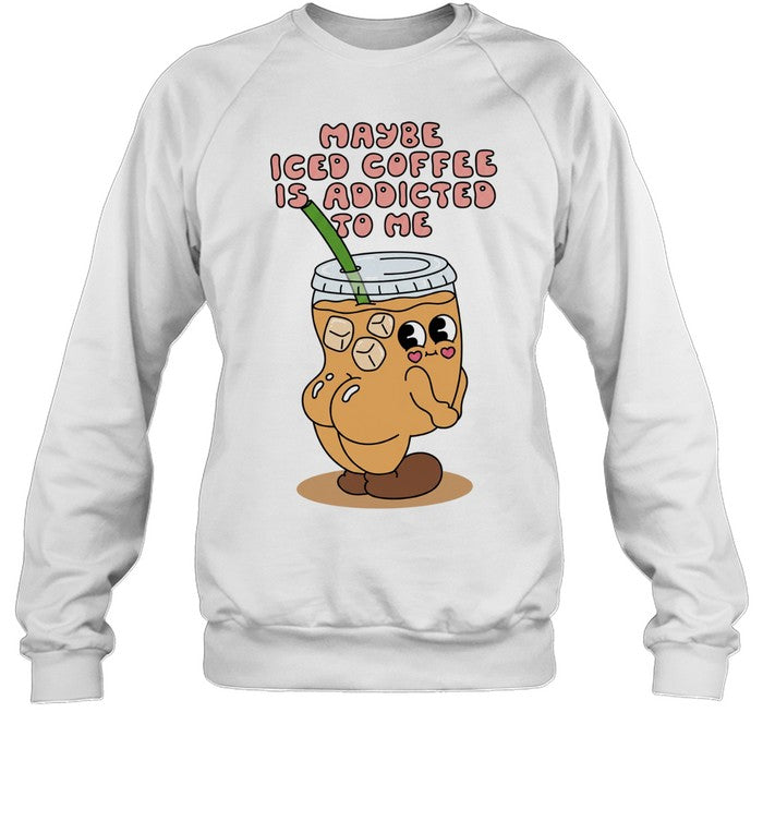 Maybe Iced Coffee Is Addicted to Me caffeine addict Unisex T-Shirt