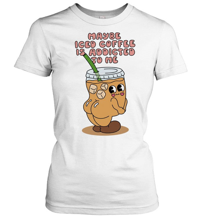 Maybe Iced Coffee Is Addicted to Me caffeine addict Unisex T-Shirt