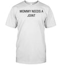 Mommy needs a joint Unisex T-Shirt