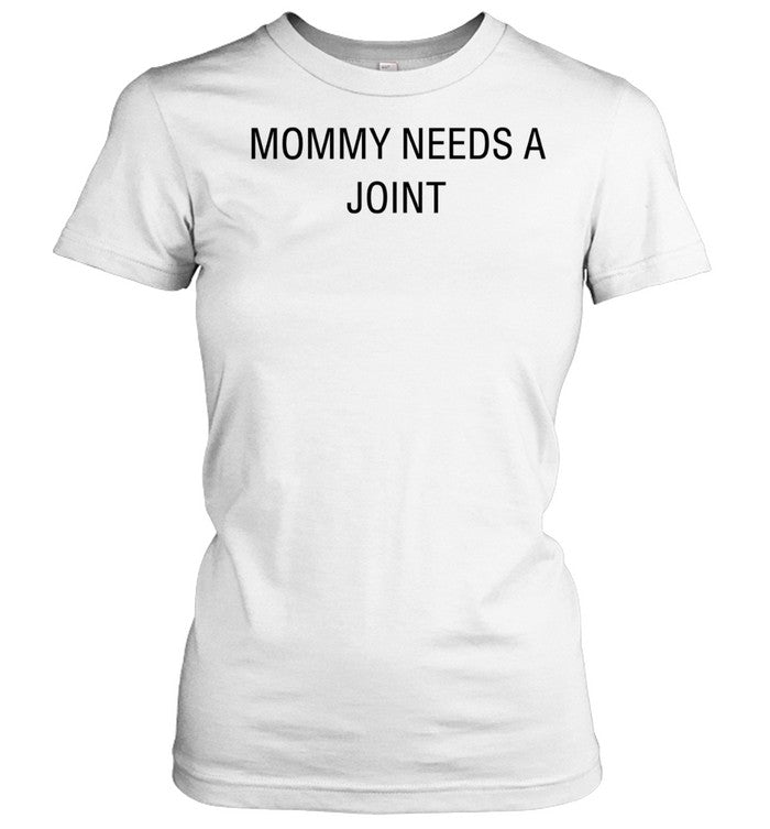 Mommy needs a joint Unisex T-Shirt