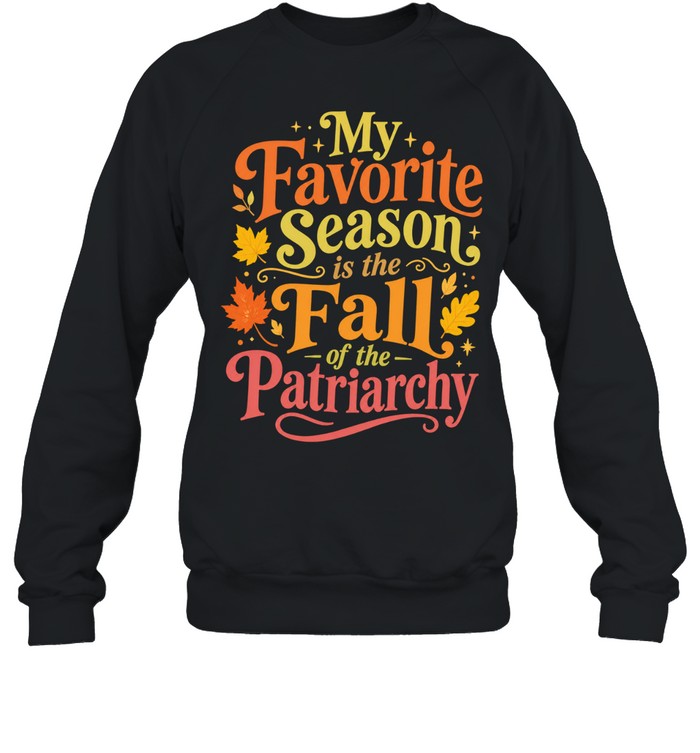 My favorite season is the fall of the patriarchy Unisex T-Shirt