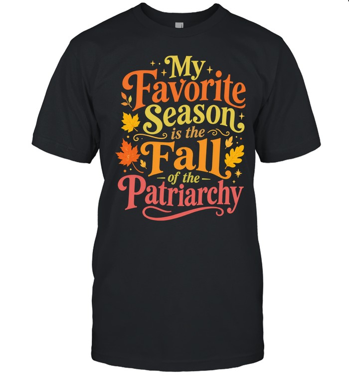 My favorite season is the fall of the patriarchy Unisex T-Shirt