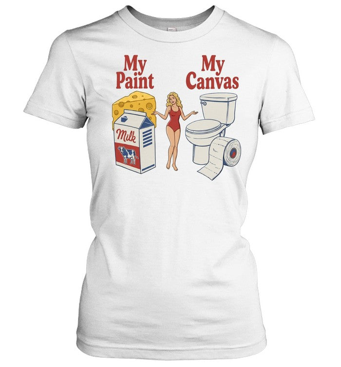 My Paint My Canvas Cheese Milk Cow Toilet Paper Humorous Sarcastic Funny shirt Unisex T-Shirt