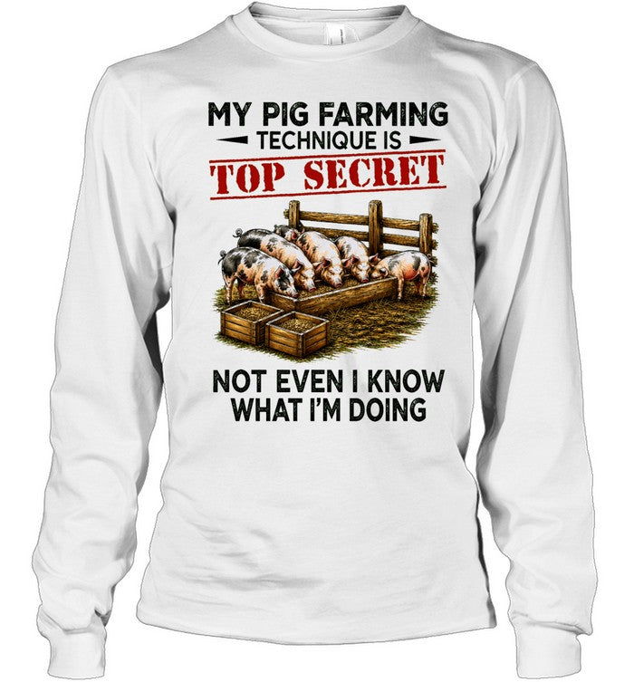 My Pig Farming Technique Is Top Secret Not Even I Know What I’m Doing Unisex T-Shirt