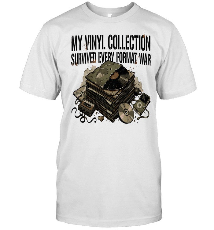 My Vinyl Collection Survived Every Format War Unisex T-Shirt