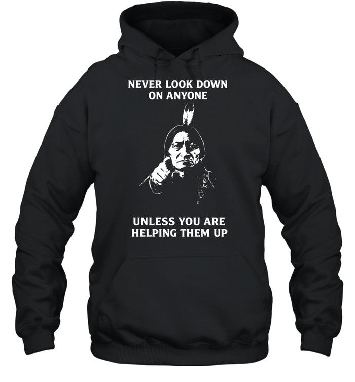 Never Look Down On Anyone Unless You Are Helping Them Up Unisex T-Shirt