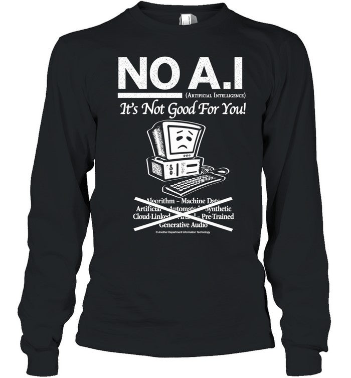 No A.I it’s not good for you shirt Unisex T-Shirt