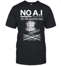 No A.I it’s not good for you shirt Unisex T-Shirt
