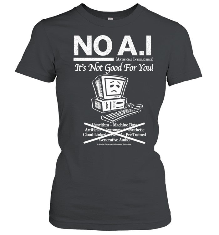 No A.I it’s not good for you shirt Unisex T-Shirt