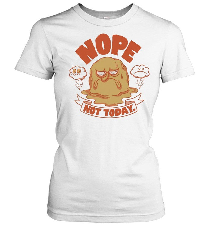 Nope Not Today grumpy mood sarcastic funny Unisex T-Shirt