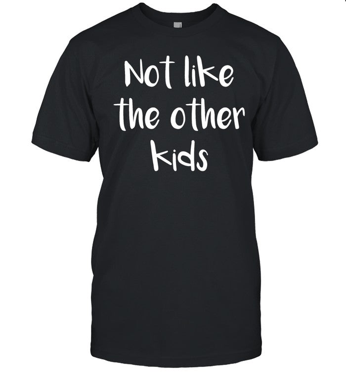 Not like the other kids Unisex T-Shirt